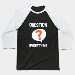 Question Everything Baseball T-Shirt